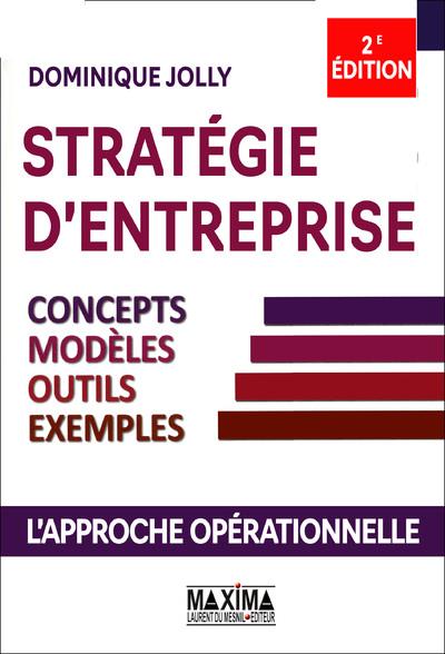 Stratégie d'entreprise. Concepts, modèles, outils, exemples, 2e édition