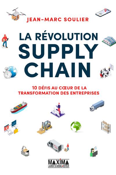La révolution supply chain. 10 défis au coeur de la transformation des entreprises