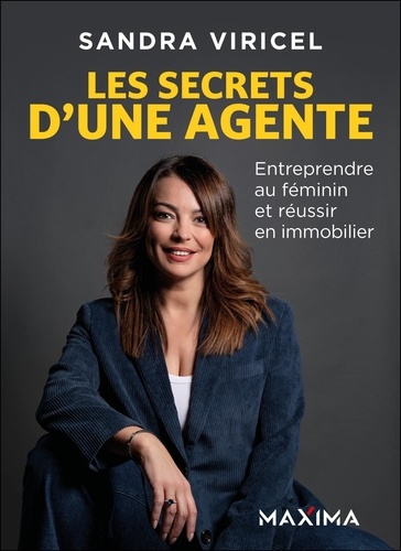 Les secrets d'une agente. Entreprendre au féminin et réussir en immobilier