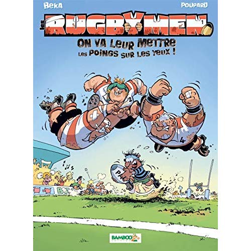 Les Rugbymen Tome 1 : On va leur mettre les poings sur les yeux !