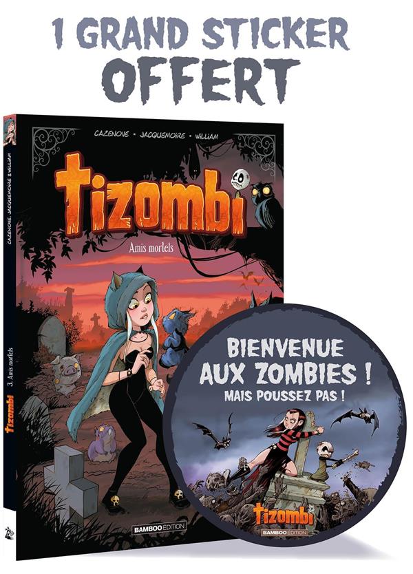 Tizombi Tome 3 : Amis mortels. Avec 1 monstrueux sticker offert