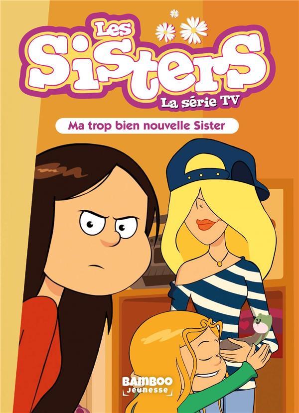 Les sisters - La série TV Tome 58 : Ma trop bien nouvelle Sister