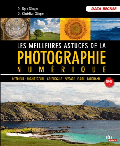 Les meilleures astuces de la photographie numérique / Tome 2