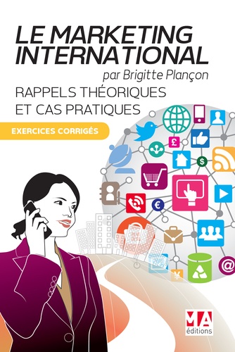Marketing international : rappels théoriques et cas pratiques. Exercices corrigés