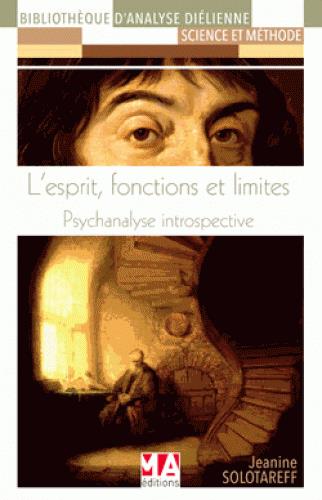 L'esprit, fonctions et limites. Psychanalyse introspective