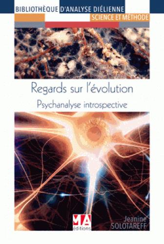 Regards sur l?évolution. Psychanalyse introspective