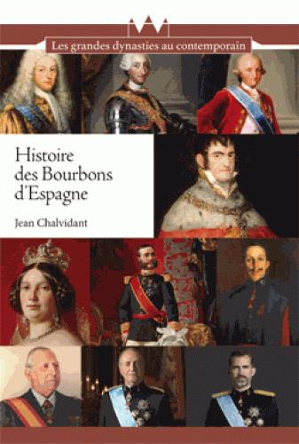 Histoire des Bourbons d'Espagne. De Felipe V à Felipe VI, trois siècles de règnes interrompus