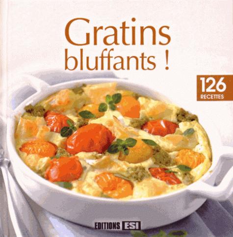Gratins bluffants ! 126 recettes
