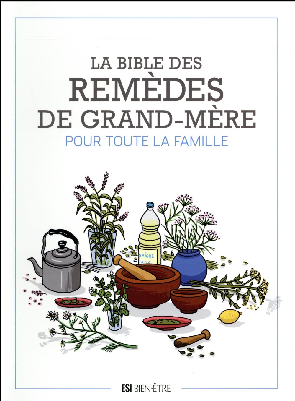 La bible des remèdes de grand mère pour toute la famille