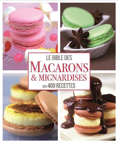 La bible des macarons & mignardises. 400 recettes