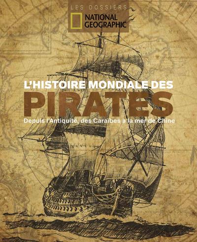 L'histoire mondiale des pirates. Depuis l'Antiquité, des Caraïbes à la mer de Chine