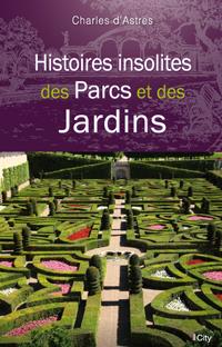 Histoires insolites de parcs et des jardins