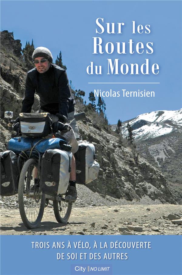 Sur les routes du monde / Trois ans à vélo, à la découverte de soi et des autres