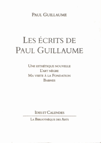 Les Ecrits de Paul Guillaume. Une Esthétique nouvelle, L'Art nègre, Ma visite à la Fondation Barnes