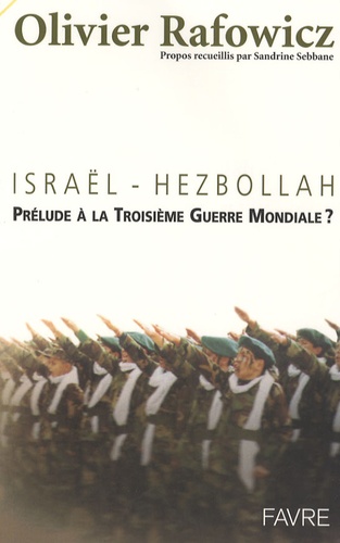 Israël-Hezbollah. Prélude à la Troisième Guerre mondiale ?