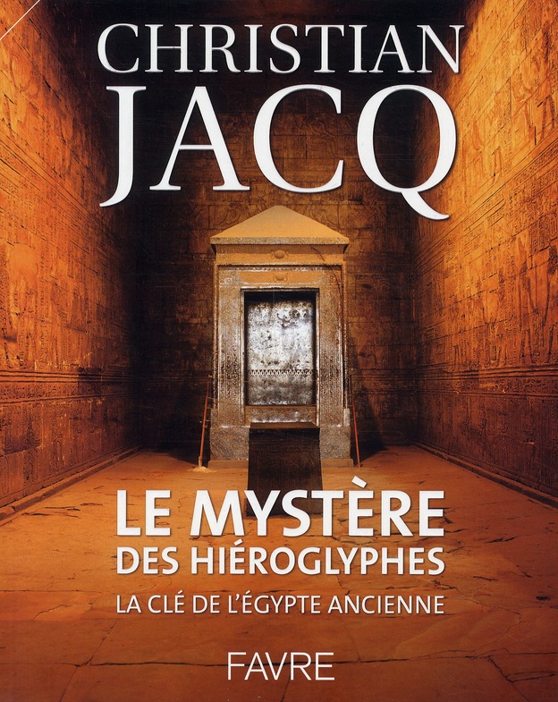 Le mystère des hiéroglyphes. La clé de l'Egypte ancienne
