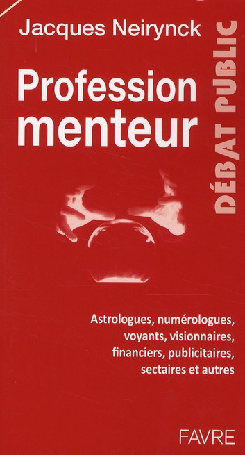Profession menteur. Astrologues, numérologues, voyants, visionnaires, financiers, publicitaires, sec