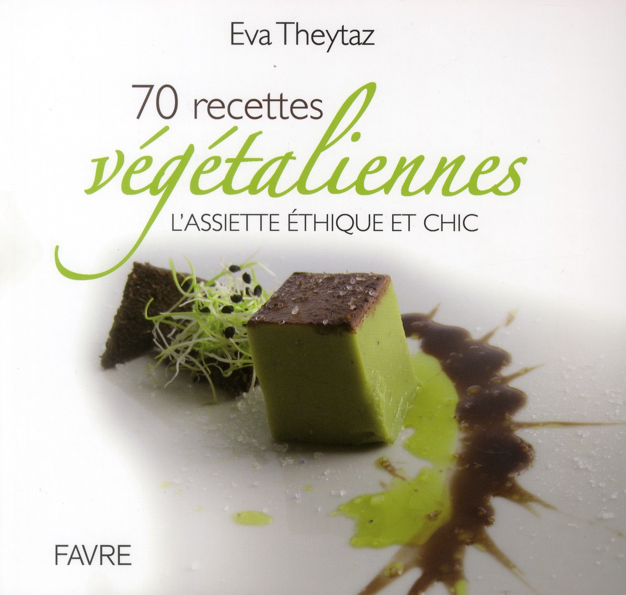 70 recettes végétaliennes. L'assiette éthique et chic