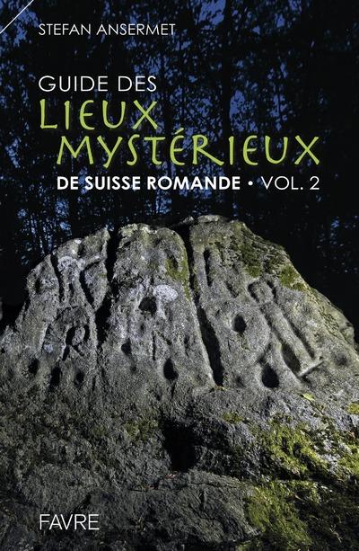 Guide des lieux mystérieux de Suisse romande. Volume 2
