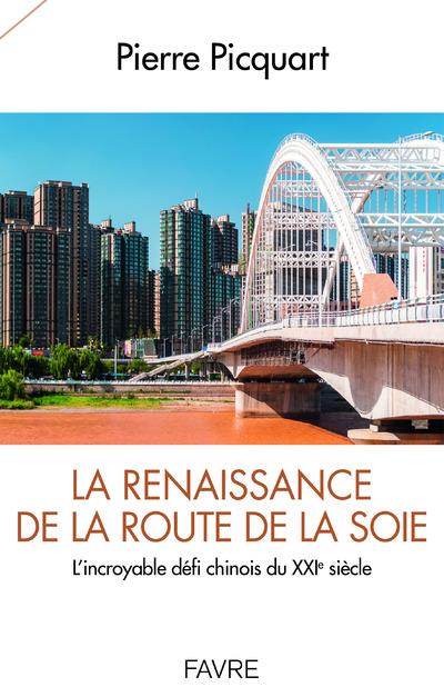 La renaissance de la route de la soie. L'incroyable défi chinois du XXIe siècle