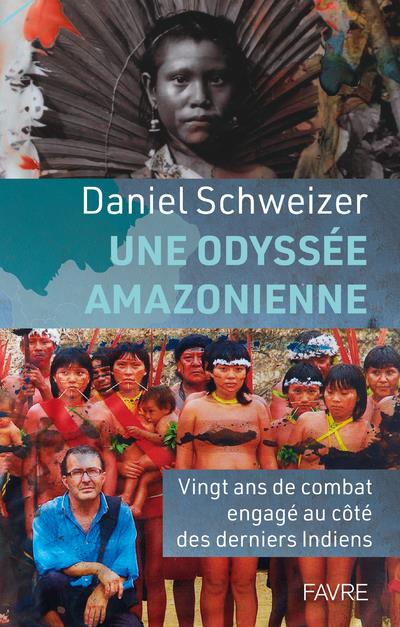 Une odyssée amazonienne. Vingt ans de combat engagé au côté des derniers indiens