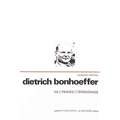 Dietrich Bonhoeffer. Vie, pensée, témoignage
