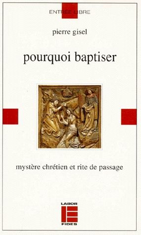 POURQUOI BAPTISER. Mystère chrétien et rite de passage