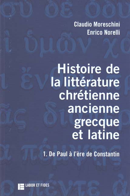Histoire de la littérature chrétienne ancienne grecque et latine. Volume 1, De Paul à l'ère de Const