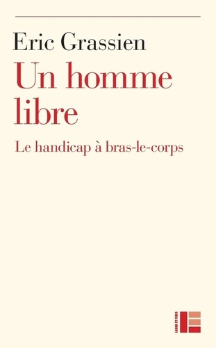 Un homme libre. Le handicap à bras-le-corps