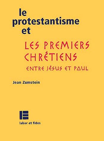 Le protestantisme et les premiers chrétiens. Entre Jésus et Paul