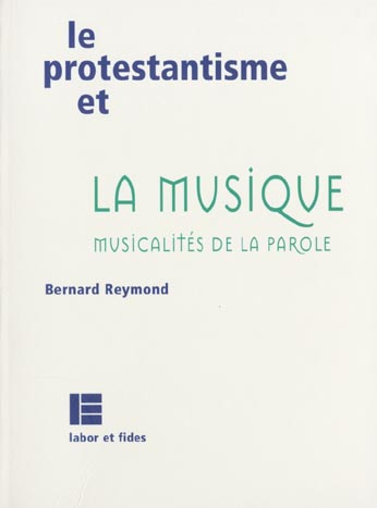 Le protestantisme et la musique. Musicalités de la parole