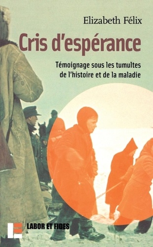 Cris d'espérance. Témoignage sous les tumultes de l'histoire et de la maladie