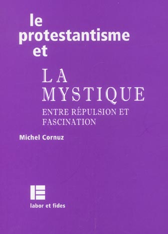 Le protestantisme et la mystique. Entre répulsion et fascination