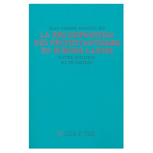 Protestantismes en Europe latine. Entre émotion et tradition