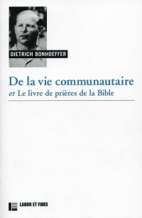 De la vie communautaire et Le livre de prières de la Bible. Suivis de Le Christ dans les psaumes et
