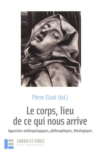 Le corps, lieu de ce qui nous arrive. Approches anthropologiques, philosophiques, théologiques