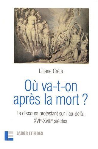 Où va-t-on après la mort ? Le discours protestant sur l'au-delà : XVIe-XVIIIe siècles