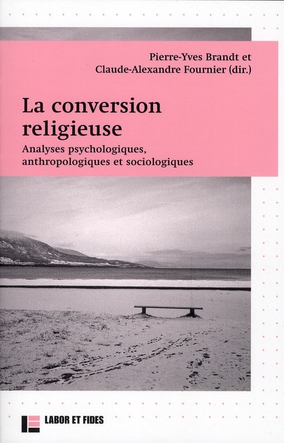 La conversion religieuse. Analyses psychologiques, anthropologiques et sociologiques