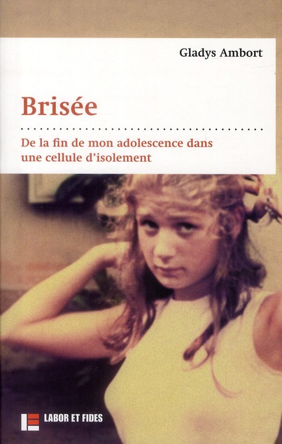 Brisée. De la fin de mon adolescence dans une cellule d'isolement