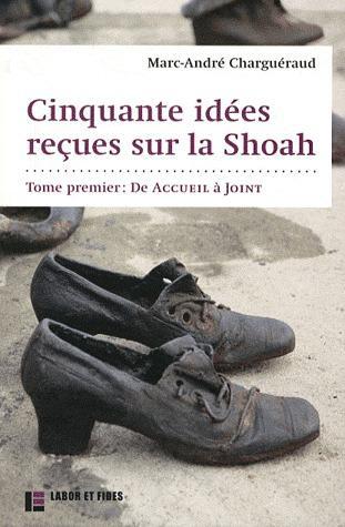 Cinquante idées reçues sur le Shoah / Tome 1, De Accueil à Joint