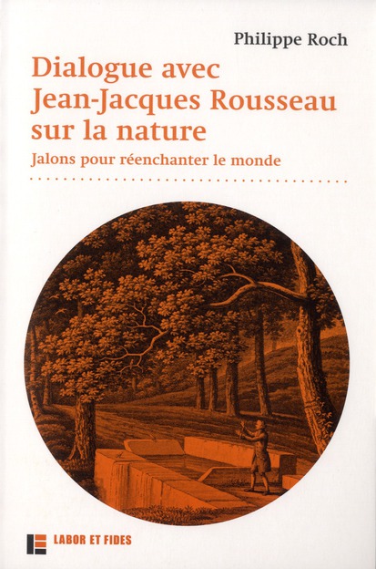 Dialogue avec Jean-Jacques Rousseau sur la nature. Jalons pour réenchanter le monde