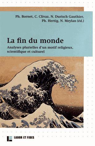La fin du monde. Analyses plurielles d'un motif religieux, scientifique et culturel