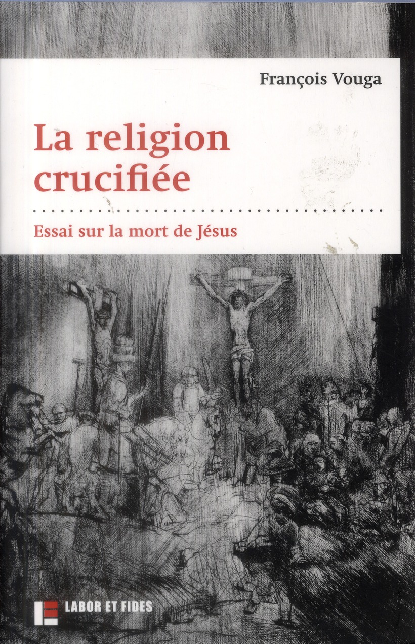 La religion crucifiée. Essai sur la mort de Jésus