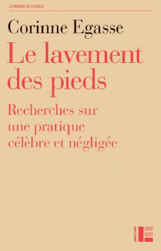 Le lavement des pieds. Recherche sur une pratique célèbre et négligée