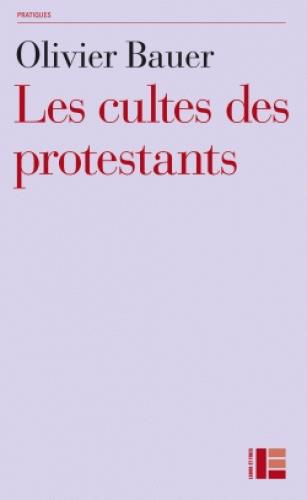 Les cultes des protestants. Méthodes originales pour approcher les rites