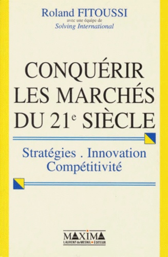 CONQUERIR LES MARCHES DU 21EME SIECLE. Stratégies, innovations, compétitivité