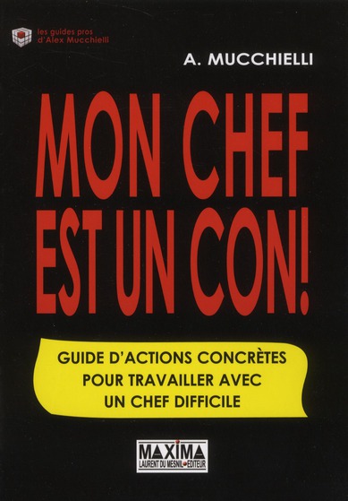 Mon chef est un con. Guide d'actions concrètes pour travailler avec un chef difficile