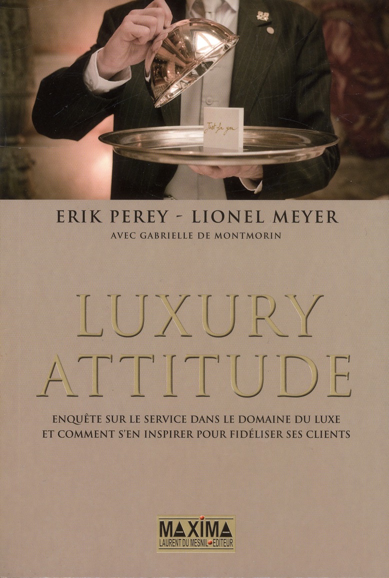 Luxury attitude. Enquête sur le Service dans le domaine du Luxe... Et comment s'en inspirer pour fid