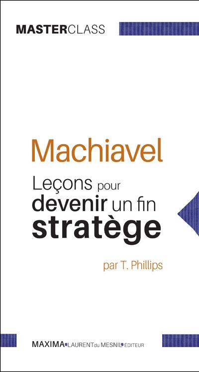 Machiavel. Leçons pour devenir un fin stratège