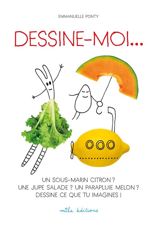 Dessine-moi... Un sous-marin citron ? Une jupe salade ? Un parapluie melon ? Dessine ce que tu imagi